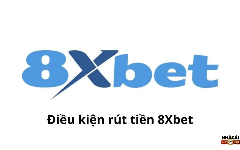 Điều kiện rút tiền 8Xbet