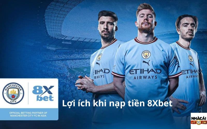 Lợi ích khi nạp tiền 8Xbet