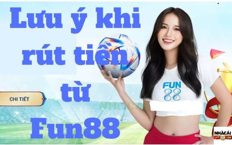 Lưu ý rút tiền Fun88