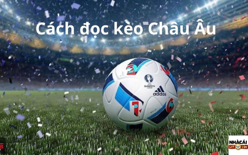 Cách đọc kèo Châu Âu