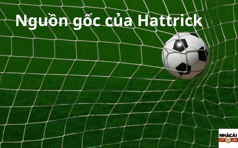 Nguồn gốc của Hat-trick là từ đâu