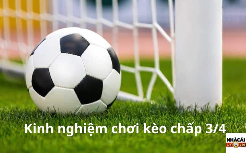 Kinh nghiệm soi kèo chấp 3/4