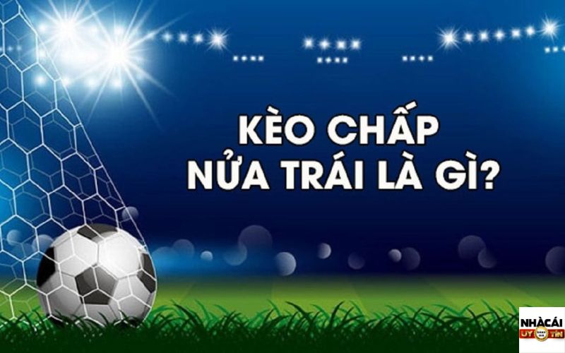 Kèo chấp nửa trái 