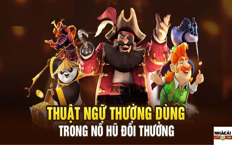 Các thuật ngữ trong game nổ hũ đổi thưởng