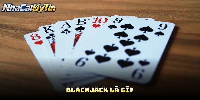 Blackjack Là Gì?