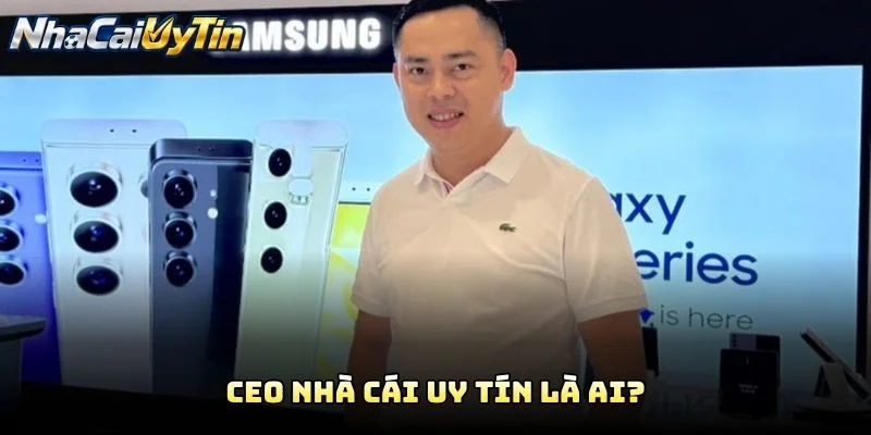 CEO Nhà Cái Uy Tín Là Ai?