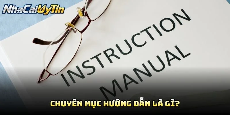 Chuyên Mục Hướng Dẫn Là Gì? Chuyên Mục Hướng Dẫn Là Gì?