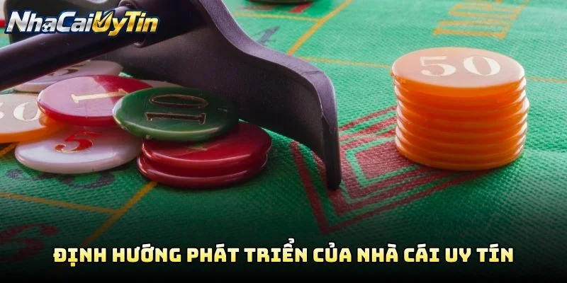 Định Hướng Phát Triển Của Nhà Cái Uy Tín