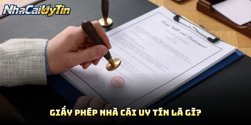 Giấy Phép Nhà Cái Uy Tín Là Gì?