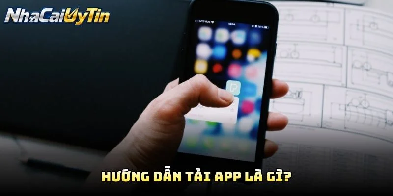 Hướng Dẫn Tải App Là Gì? Hướng Dẫn Tải App Là Gì?
