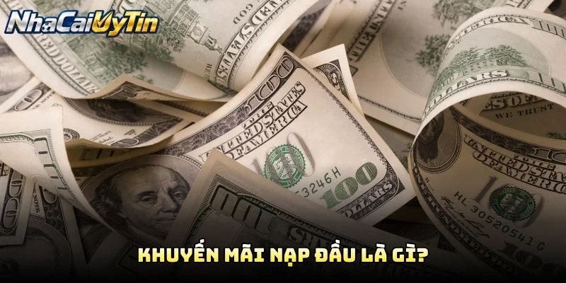 Khuyến Mãi Nạp Đầu Là Gì?