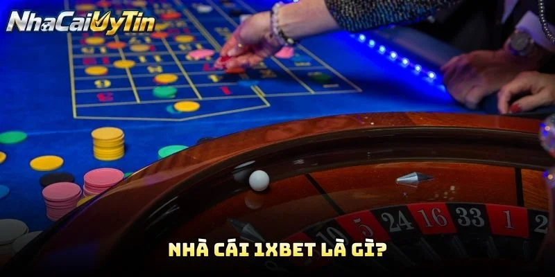 Nhà Cái 1XBET Là Gì?