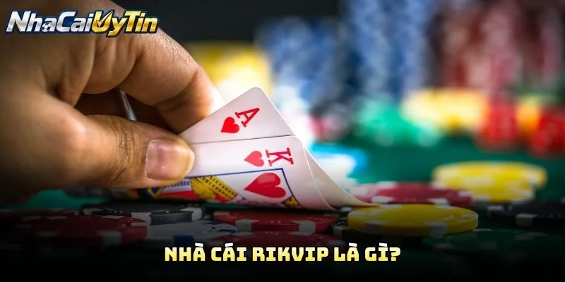 Nhà Cái RIKVIP Là Gì?