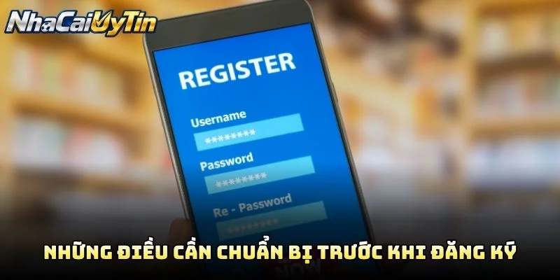Những Điều Cần Chuẩn Bị Trước Khi Đăng Ký Những Điều Cần Chuẩn Bị Trước Khi Đăng Ký