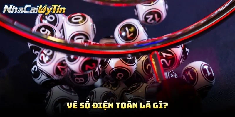 Vé Số Điện Toán Là Gì?